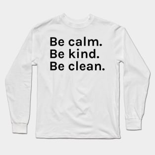 Be Calm Be Kind Be Clean Funny Sarcastic Saying for Humor Sarcasm Lovers Novelty Graphic Long Sleeve T-Shirt